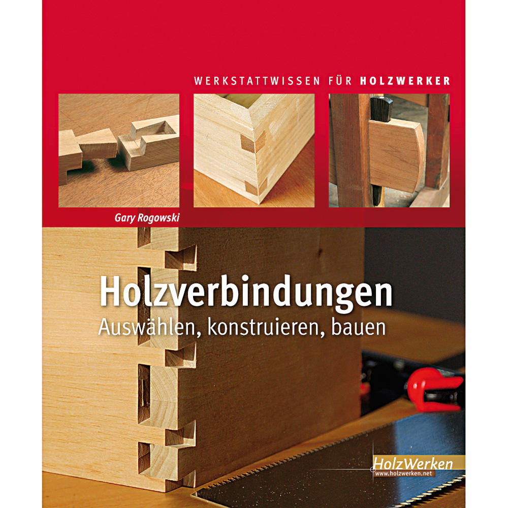 Holzverbindungen - Auswählen, konstruieren, bauen