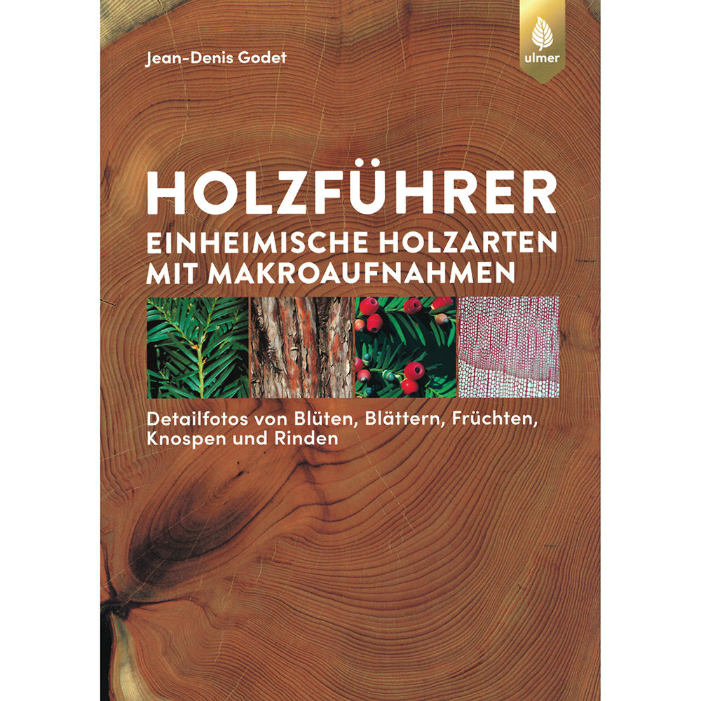 Holzführer - Einheimische Holzarten mit Makroaufnahmen
