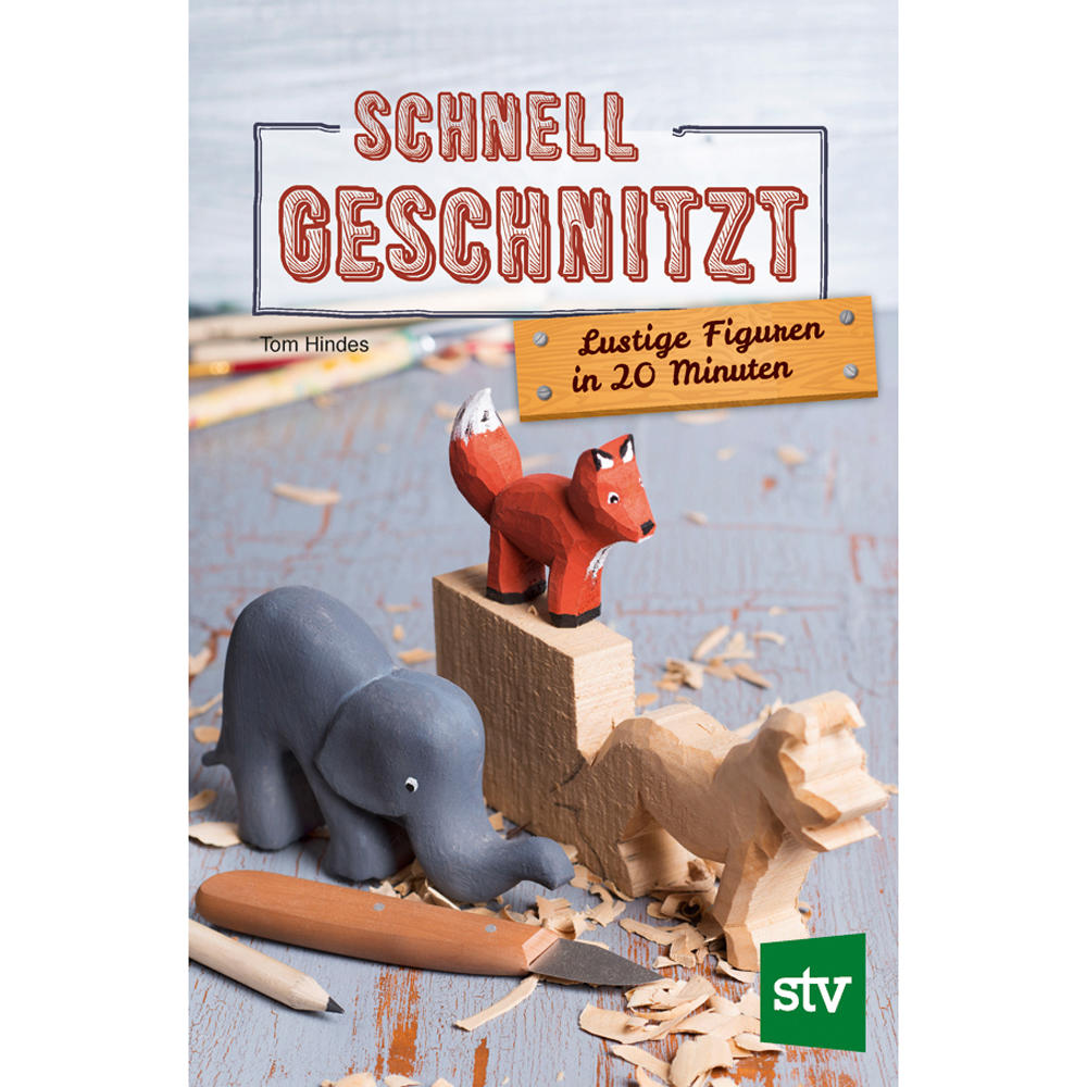 Schnell geschnitzt - Lustige Figuren in 20 Minuten
